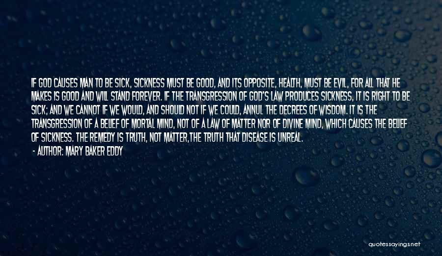 Mary Baker Eddy Quotes: If God Causes Man To Be Sick, Sickness Must Be Good, And Its Opposite, Health, Must Be Evil, For All