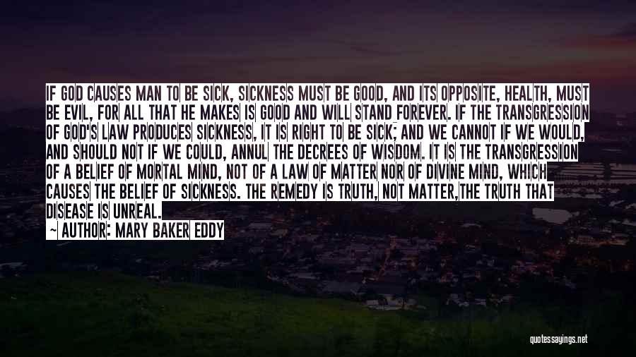 Mary Baker Eddy Quotes: If God Causes Man To Be Sick, Sickness Must Be Good, And Its Opposite, Health, Must Be Evil, For All