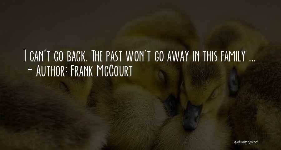 Frank McCourt Quotes: I Can't Go Back. The Past Won't Go Away In This Family ...