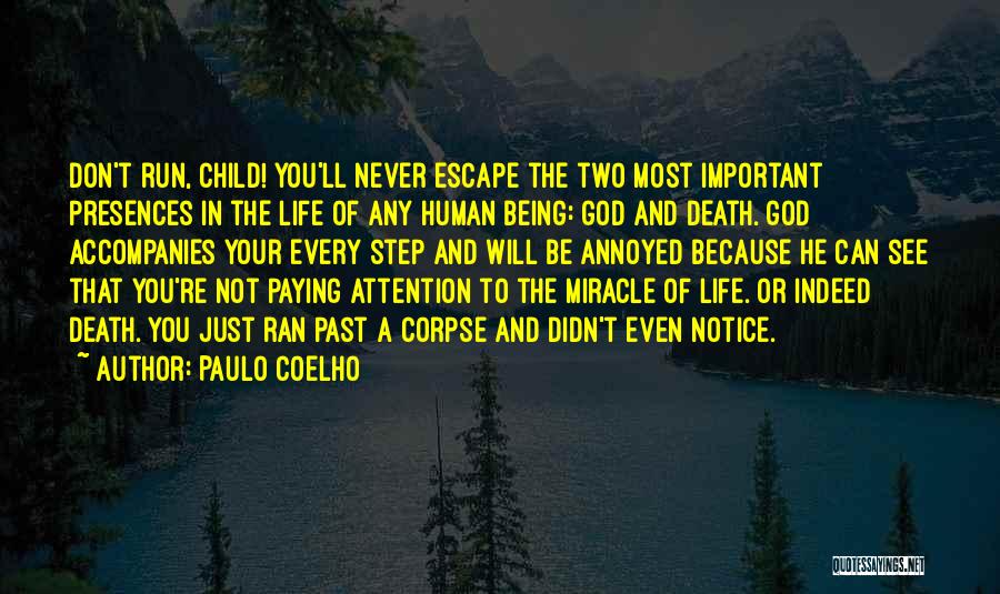 Paulo Coelho Quotes: Don't Run, Child! You'll Never Escape The Two Most Important Presences In The Life Of Any Human Being: God And