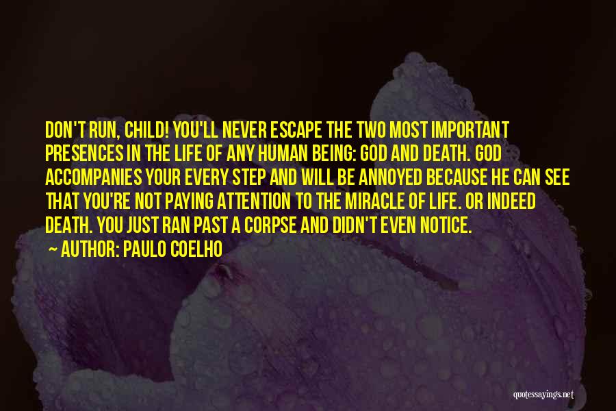 Paulo Coelho Quotes: Don't Run, Child! You'll Never Escape The Two Most Important Presences In The Life Of Any Human Being: God And