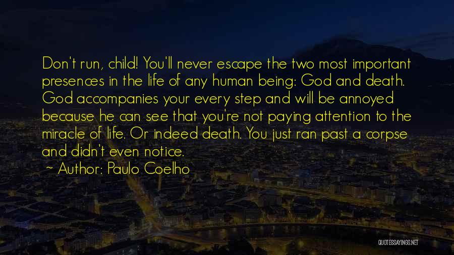 Paulo Coelho Quotes: Don't Run, Child! You'll Never Escape The Two Most Important Presences In The Life Of Any Human Being: God And