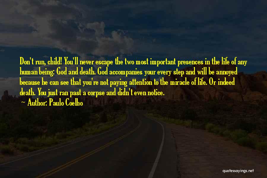Paulo Coelho Quotes: Don't Run, Child! You'll Never Escape The Two Most Important Presences In The Life Of Any Human Being: God And