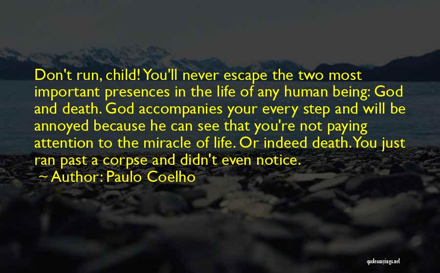 Paulo Coelho Quotes: Don't Run, Child! You'll Never Escape The Two Most Important Presences In The Life Of Any Human Being: God And