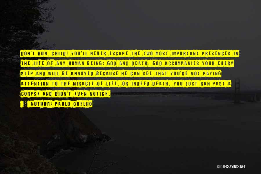 Paulo Coelho Quotes: Don't Run, Child! You'll Never Escape The Two Most Important Presences In The Life Of Any Human Being: God And