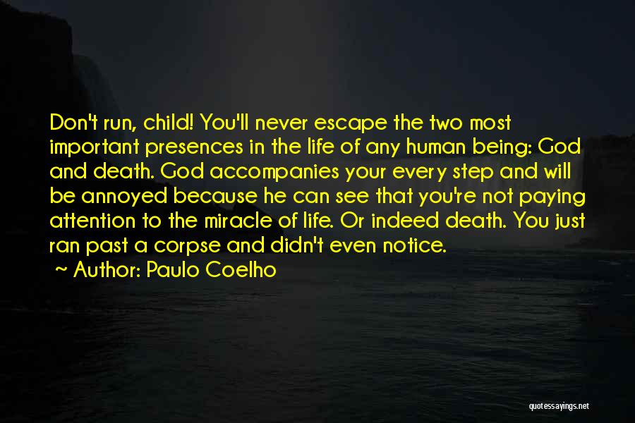 Paulo Coelho Quotes: Don't Run, Child! You'll Never Escape The Two Most Important Presences In The Life Of Any Human Being: God And