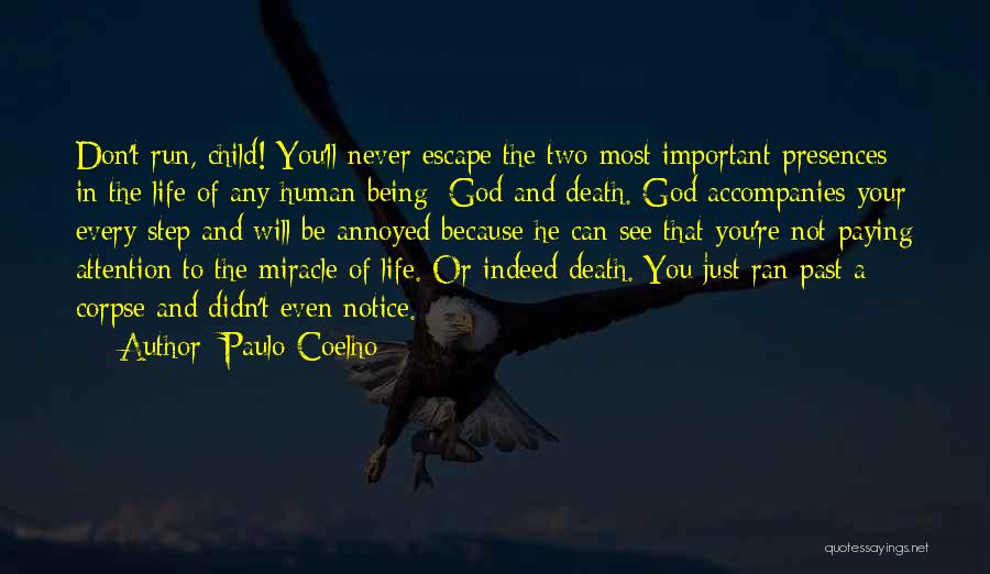 Paulo Coelho Quotes: Don't Run, Child! You'll Never Escape The Two Most Important Presences In The Life Of Any Human Being: God And