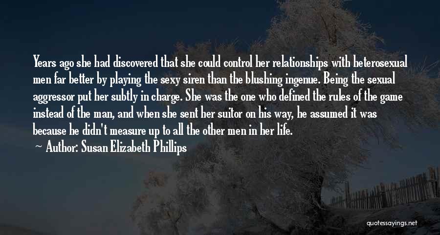 Susan Elizabeth Phillips Quotes: Years Ago She Had Discovered That She Could Control Her Relationships With Heterosexual Men Far Better By Playing The Sexy