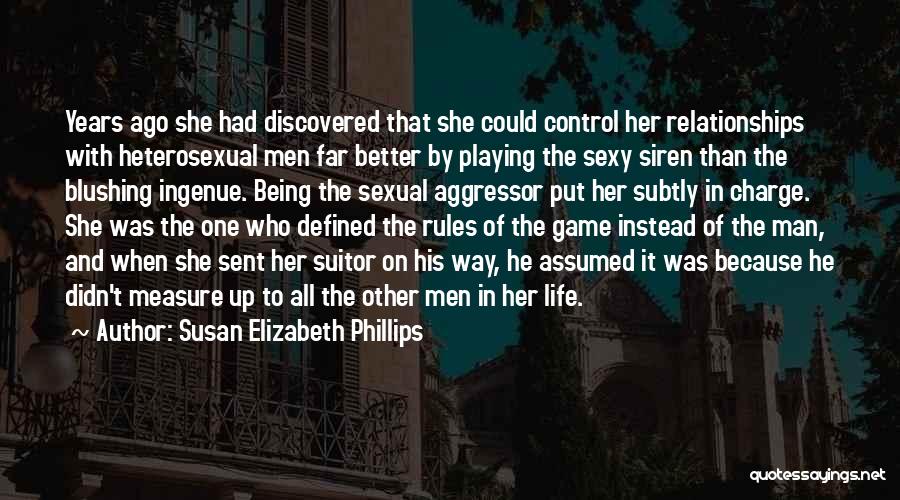 Susan Elizabeth Phillips Quotes: Years Ago She Had Discovered That She Could Control Her Relationships With Heterosexual Men Far Better By Playing The Sexy