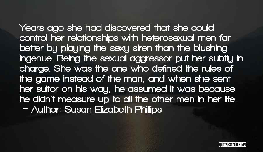 Susan Elizabeth Phillips Quotes: Years Ago She Had Discovered That She Could Control Her Relationships With Heterosexual Men Far Better By Playing The Sexy