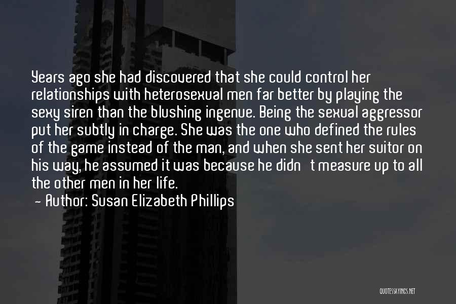 Susan Elizabeth Phillips Quotes: Years Ago She Had Discovered That She Could Control Her Relationships With Heterosexual Men Far Better By Playing The Sexy