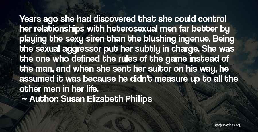 Susan Elizabeth Phillips Quotes: Years Ago She Had Discovered That She Could Control Her Relationships With Heterosexual Men Far Better By Playing The Sexy