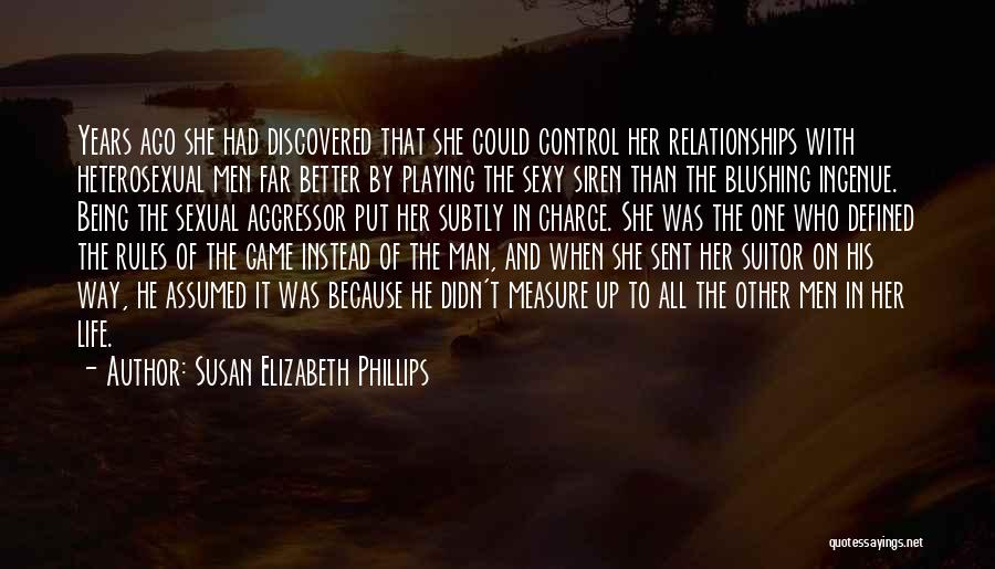 Susan Elizabeth Phillips Quotes: Years Ago She Had Discovered That She Could Control Her Relationships With Heterosexual Men Far Better By Playing The Sexy