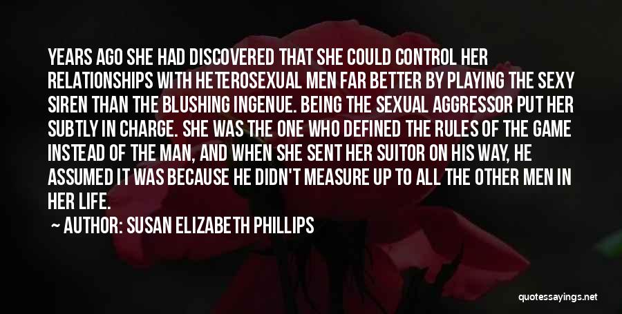 Susan Elizabeth Phillips Quotes: Years Ago She Had Discovered That She Could Control Her Relationships With Heterosexual Men Far Better By Playing The Sexy