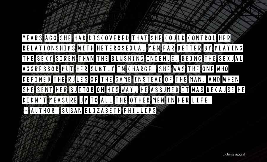 Susan Elizabeth Phillips Quotes: Years Ago She Had Discovered That She Could Control Her Relationships With Heterosexual Men Far Better By Playing The Sexy