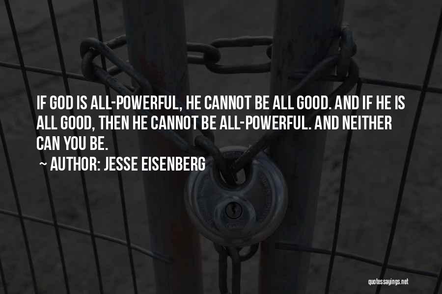 Jesse Eisenberg Quotes: If God Is All-powerful, He Cannot Be All Good. And If He Is All Good, Then He Cannot Be All-powerful.