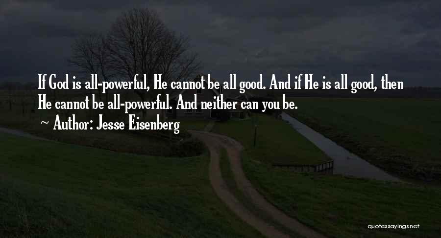 Jesse Eisenberg Quotes: If God Is All-powerful, He Cannot Be All Good. And If He Is All Good, Then He Cannot Be All-powerful.