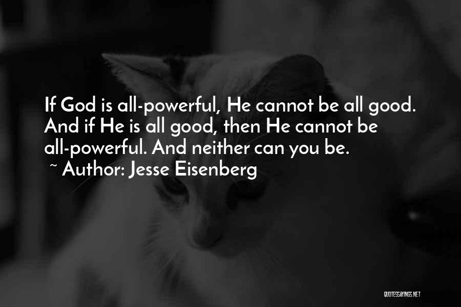 Jesse Eisenberg Quotes: If God Is All-powerful, He Cannot Be All Good. And If He Is All Good, Then He Cannot Be All-powerful.