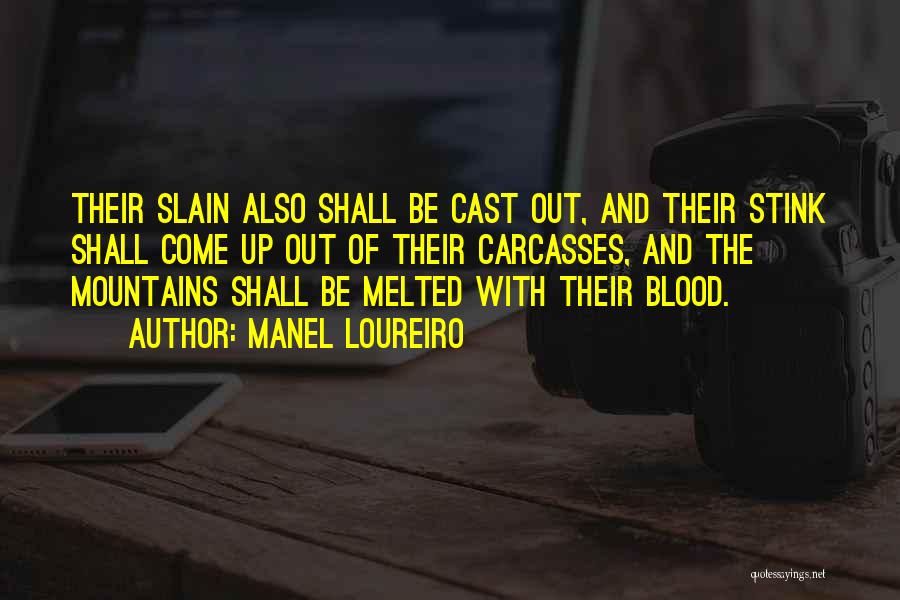 Manel Loureiro Quotes: Their Slain Also Shall Be Cast Out, And Their Stink Shall Come Up Out Of Their Carcasses, And The Mountains