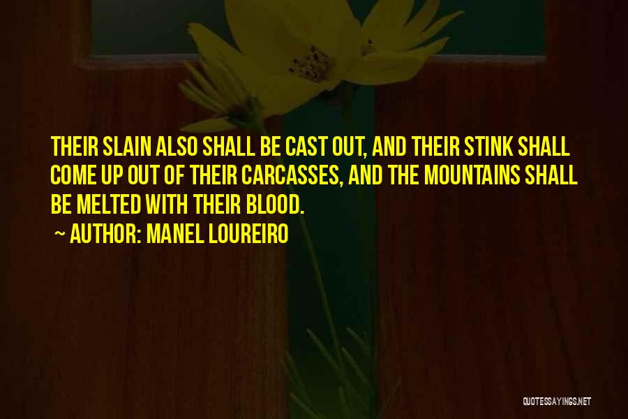 Manel Loureiro Quotes: Their Slain Also Shall Be Cast Out, And Their Stink Shall Come Up Out Of Their Carcasses, And The Mountains