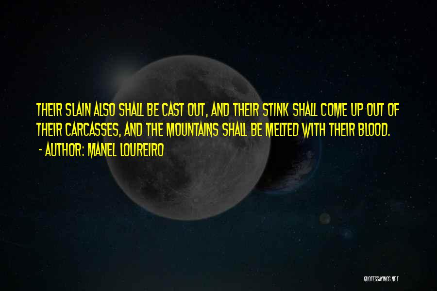Manel Loureiro Quotes: Their Slain Also Shall Be Cast Out, And Their Stink Shall Come Up Out Of Their Carcasses, And The Mountains