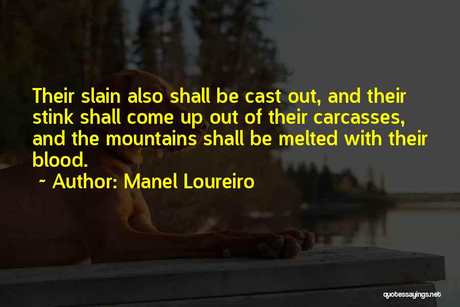 Manel Loureiro Quotes: Their Slain Also Shall Be Cast Out, And Their Stink Shall Come Up Out Of Their Carcasses, And The Mountains
