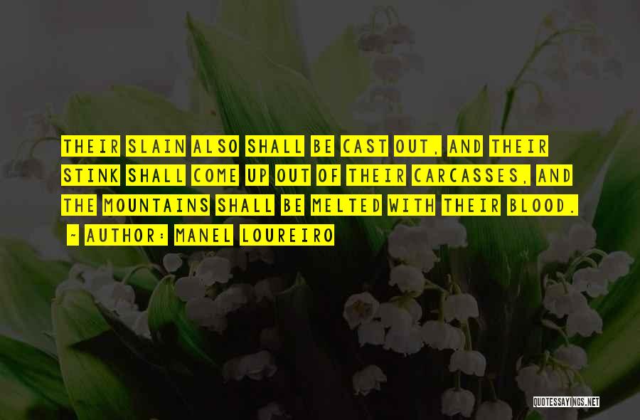 Manel Loureiro Quotes: Their Slain Also Shall Be Cast Out, And Their Stink Shall Come Up Out Of Their Carcasses, And The Mountains