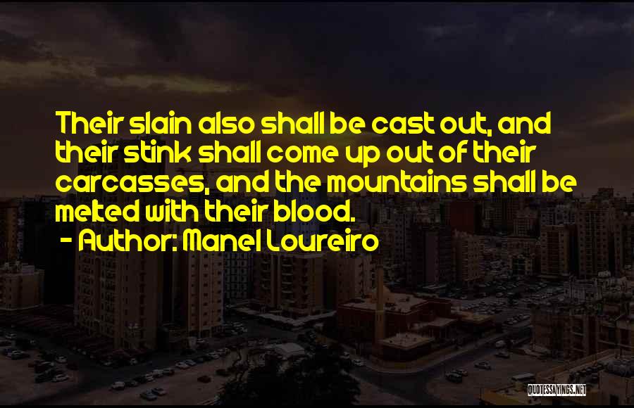 Manel Loureiro Quotes: Their Slain Also Shall Be Cast Out, And Their Stink Shall Come Up Out Of Their Carcasses, And The Mountains