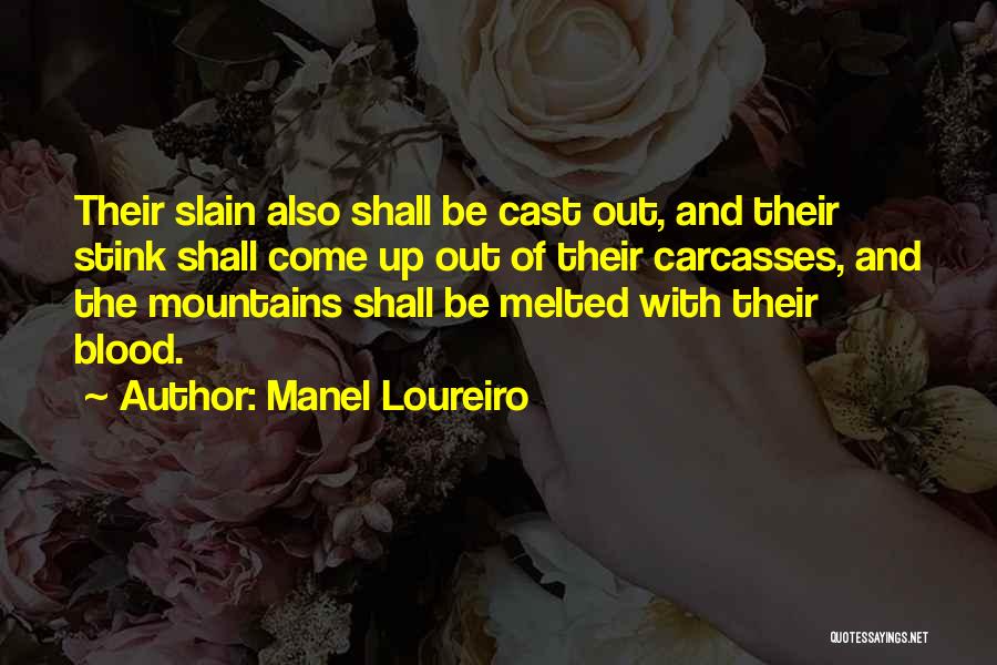 Manel Loureiro Quotes: Their Slain Also Shall Be Cast Out, And Their Stink Shall Come Up Out Of Their Carcasses, And The Mountains