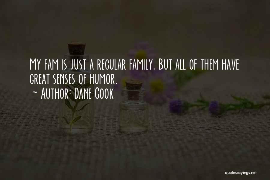 Dane Cook Quotes: My Fam Is Just A Regular Family. But All Of Them Have Great Senses Of Humor.