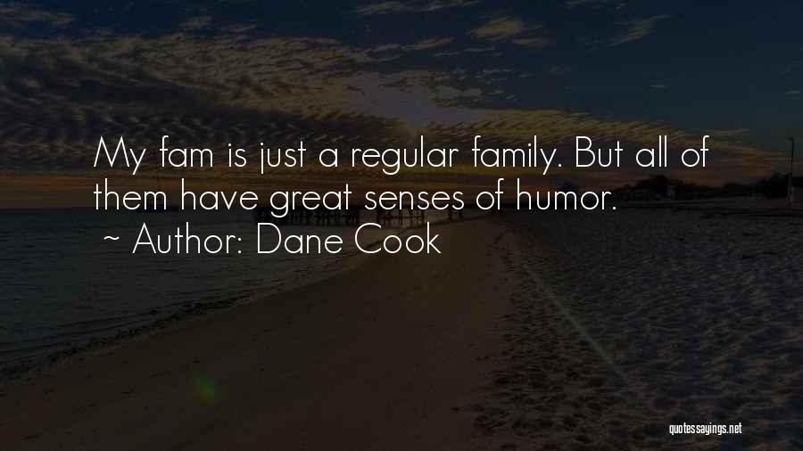 Dane Cook Quotes: My Fam Is Just A Regular Family. But All Of Them Have Great Senses Of Humor.