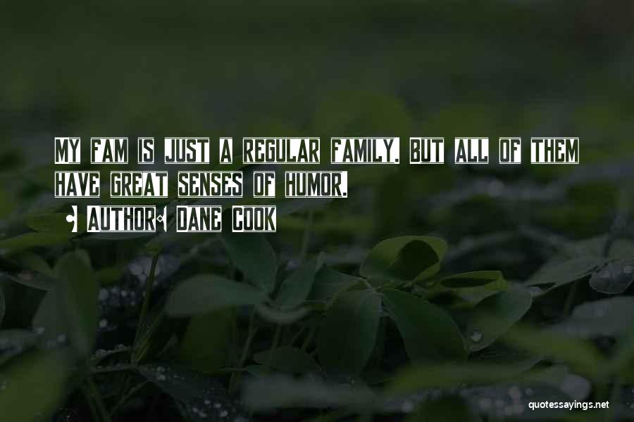 Dane Cook Quotes: My Fam Is Just A Regular Family. But All Of Them Have Great Senses Of Humor.