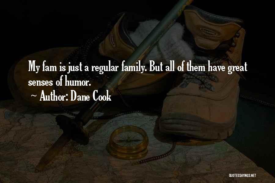Dane Cook Quotes: My Fam Is Just A Regular Family. But All Of Them Have Great Senses Of Humor.
