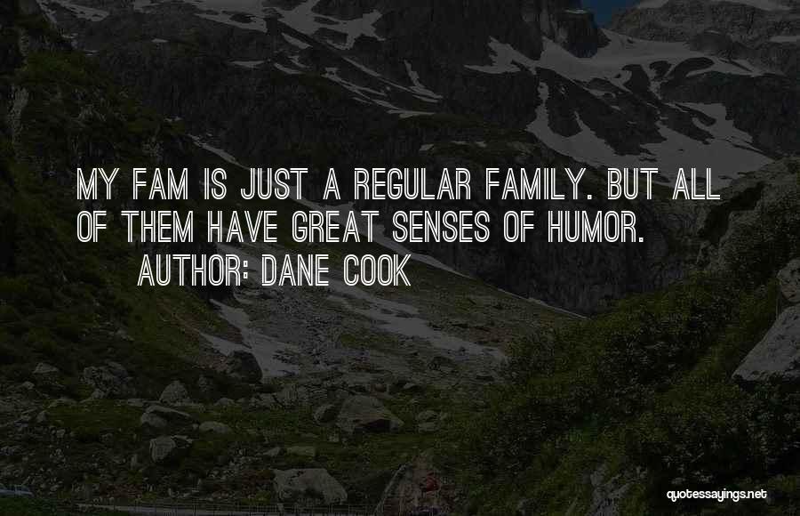 Dane Cook Quotes: My Fam Is Just A Regular Family. But All Of Them Have Great Senses Of Humor.