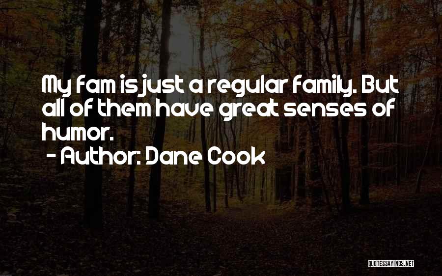 Dane Cook Quotes: My Fam Is Just A Regular Family. But All Of Them Have Great Senses Of Humor.