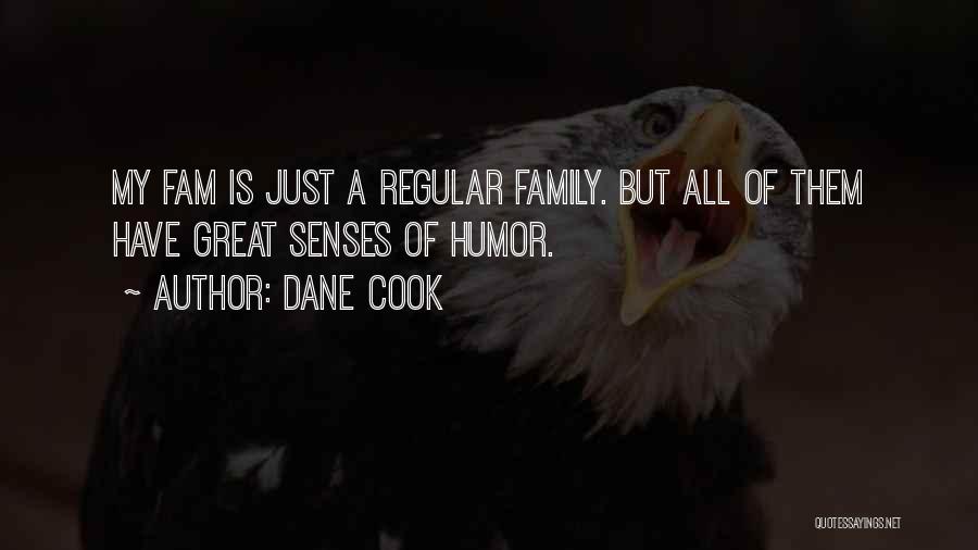 Dane Cook Quotes: My Fam Is Just A Regular Family. But All Of Them Have Great Senses Of Humor.