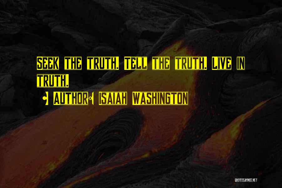 Isaiah Washington Quotes: Seek The Truth. Tell The Truth. Live In Truth.