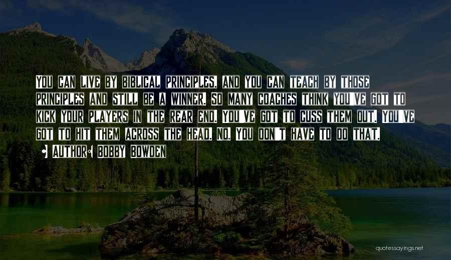 Bobby Bowden Quotes: You Can Live By Biblical Principles, And You Can Teach By Those Principles And Still Be A Winner. So Many