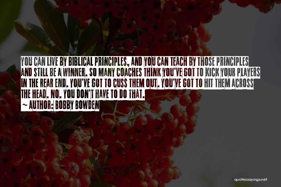 Bobby Bowden Quotes: You Can Live By Biblical Principles, And You Can Teach By Those Principles And Still Be A Winner. So Many