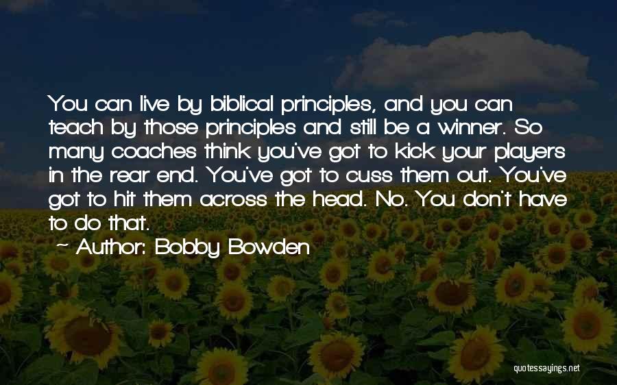 Bobby Bowden Quotes: You Can Live By Biblical Principles, And You Can Teach By Those Principles And Still Be A Winner. So Many