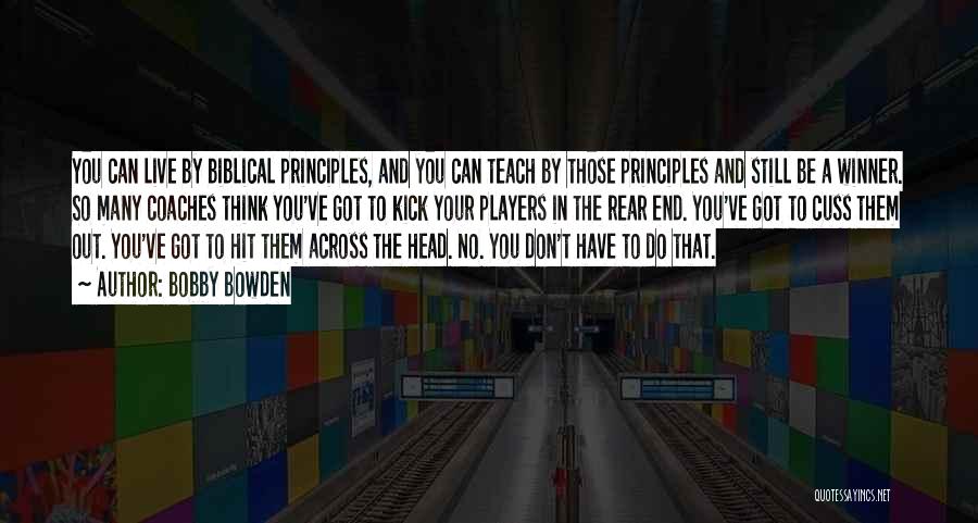 Bobby Bowden Quotes: You Can Live By Biblical Principles, And You Can Teach By Those Principles And Still Be A Winner. So Many