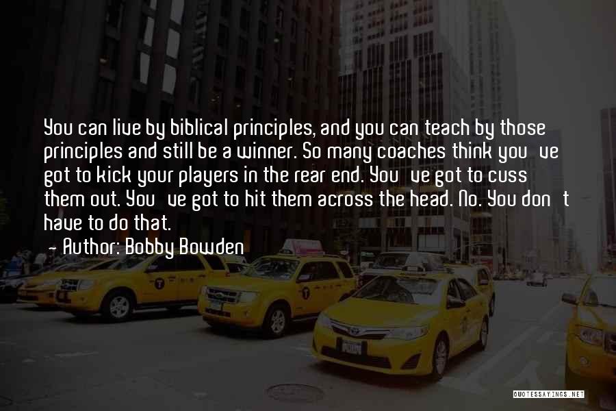 Bobby Bowden Quotes: You Can Live By Biblical Principles, And You Can Teach By Those Principles And Still Be A Winner. So Many