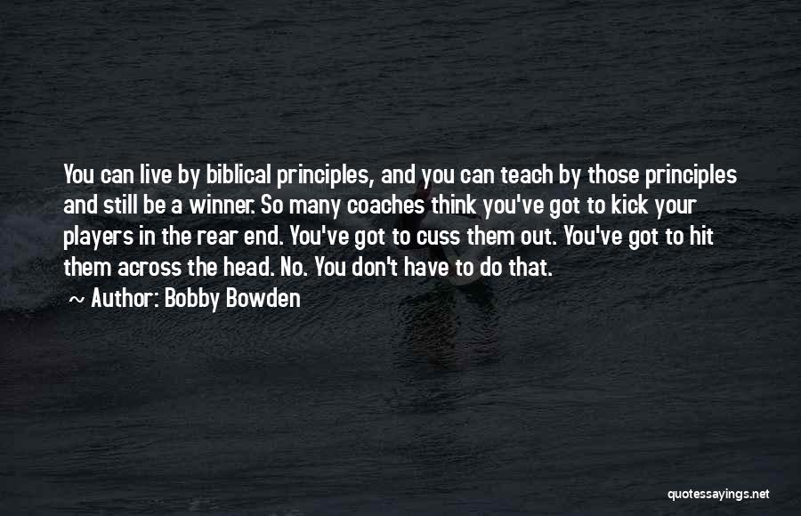 Bobby Bowden Quotes: You Can Live By Biblical Principles, And You Can Teach By Those Principles And Still Be A Winner. So Many