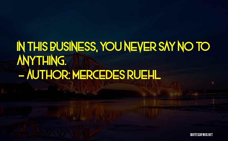 Mercedes Ruehl Quotes: In This Business, You Never Say No To Anything.