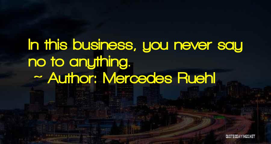 Mercedes Ruehl Quotes: In This Business, You Never Say No To Anything.