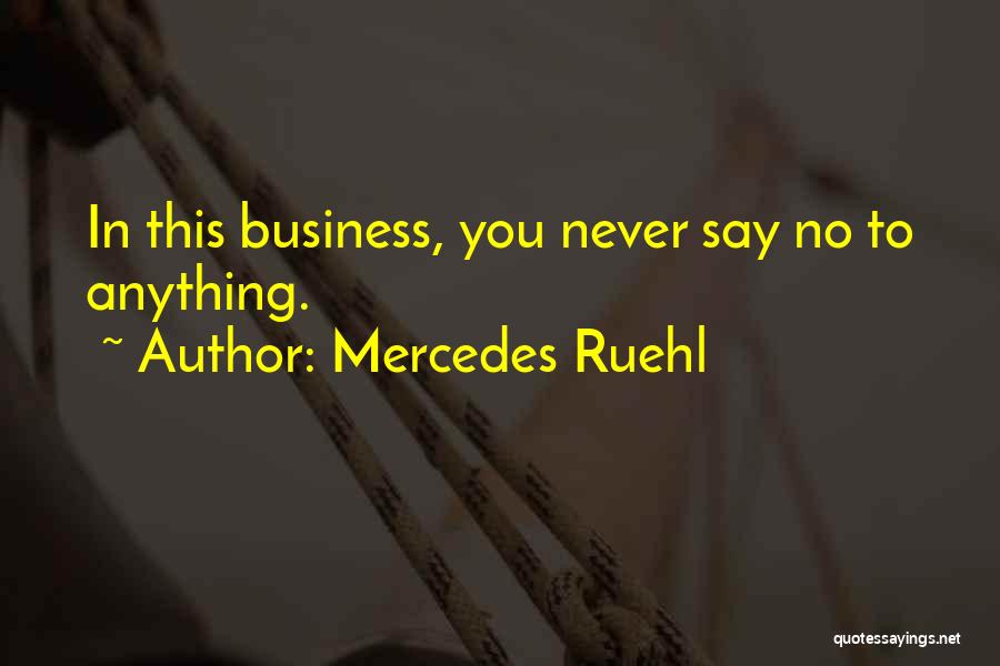 Mercedes Ruehl Quotes: In This Business, You Never Say No To Anything.