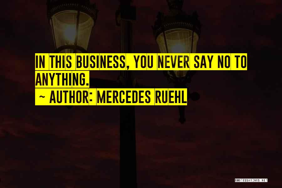 Mercedes Ruehl Quotes: In This Business, You Never Say No To Anything.