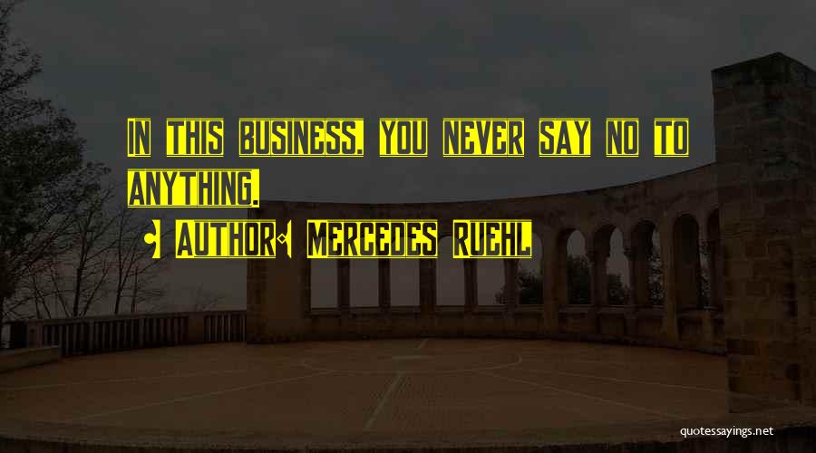 Mercedes Ruehl Quotes: In This Business, You Never Say No To Anything.