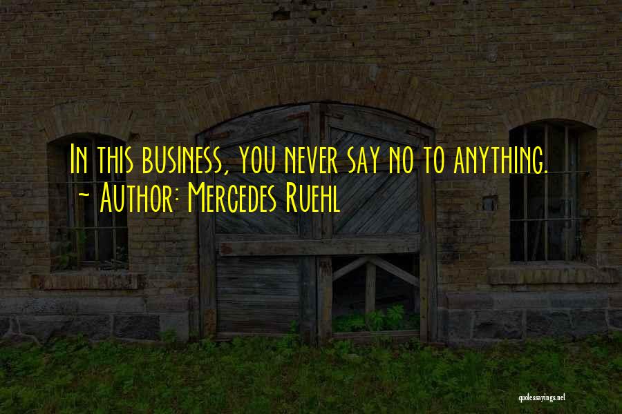 Mercedes Ruehl Quotes: In This Business, You Never Say No To Anything.