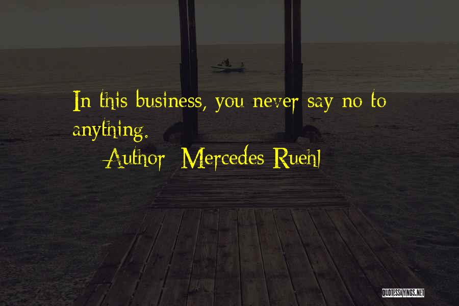 Mercedes Ruehl Quotes: In This Business, You Never Say No To Anything.